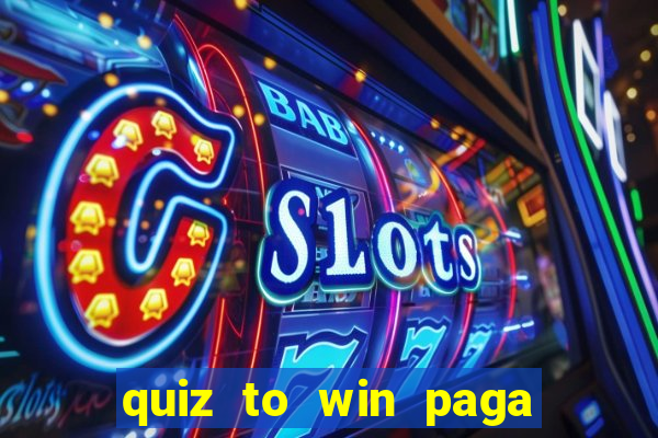 quiz to win paga mesmo quiz money paga mesmo